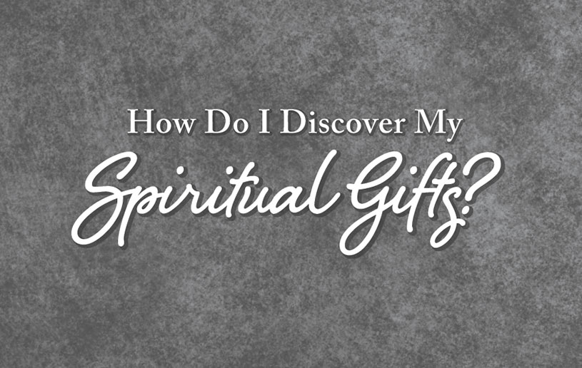 How Do I Discover My Spiritual Gifts?