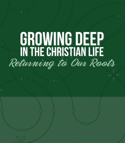 Artwork for Growing Deep in the Christian Life: Returning to Our Roots