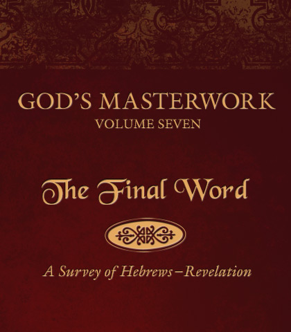 Artwork for God’s Masterwork, Volume 7: The Final Word—A Survey of Hebrews-Revelation
